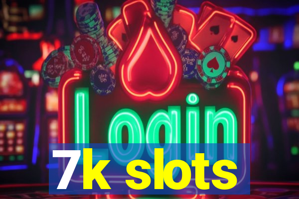 7k slots